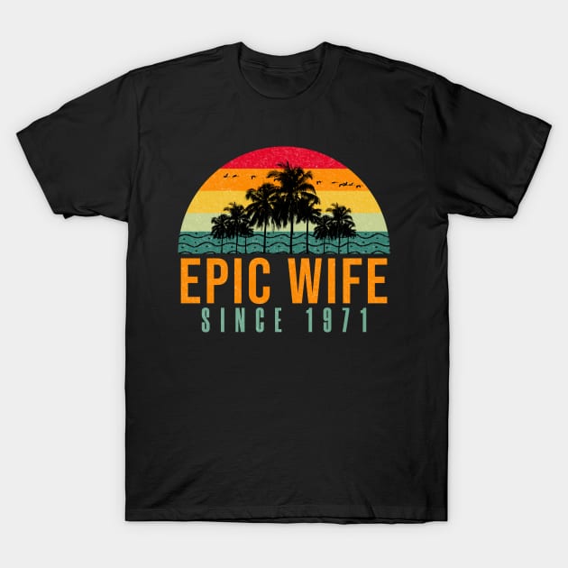 Epic Wife Since 1971 Funny 51st wedding anniversary gift for her T-Shirt by PlusAdore